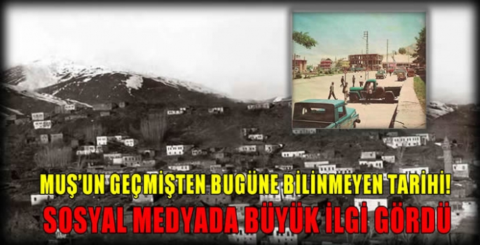 Muş’un Geçmişten Bugüne Bilinmeyen Tarihi! Sosyal medyada büyük ilgi gördü…