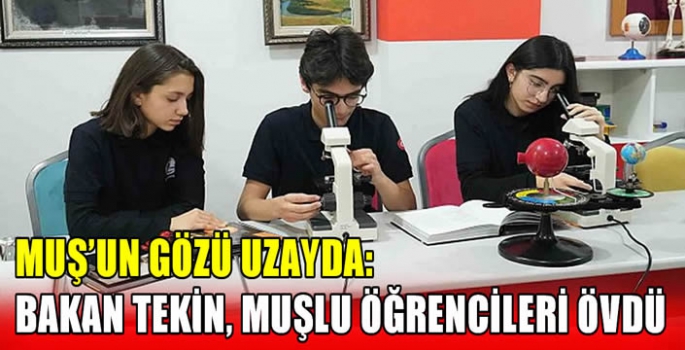 Muş'un gözü uzayda: Bakan Tekin, Muşlu öğrencileri övdü