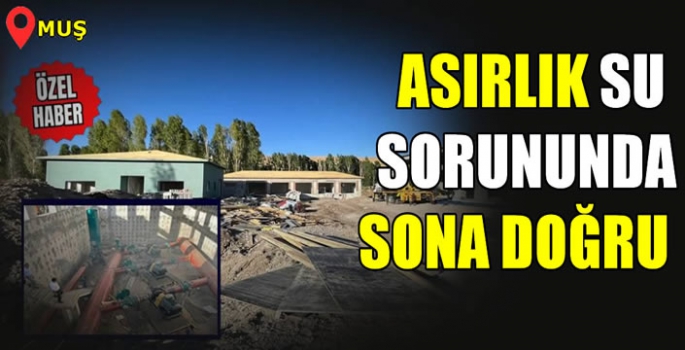 Muş’un içme suyu sorunu tarih oluyor! Su adım adım Muş’a geliyor…