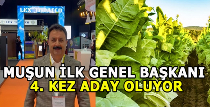 Muş'un ilk genel başkanı övgülerle yere göğe sığdırılmıyor! 4. Kez aday oluyor