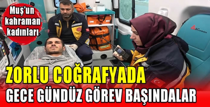  Muş’un Kahraman kadınları: zorlu coğrafyada gece gündüz görev başındalar