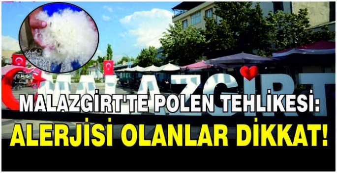 Malazgirt'te polen tehlikesi: Alerjisi olanlar dikkat!