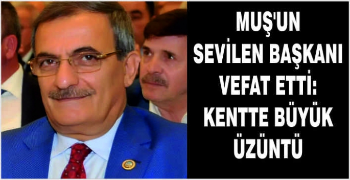 Muş’un sevilen başkanı vefat etti: Kentte büyük üzüntü