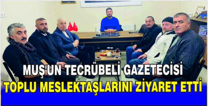 Muş'un tecrübeli gazetecisi toplu meslektaşlarını ziyaret etti