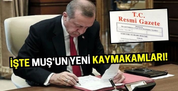 Muş'un yeni kaymakamları belli oldu: İşte gelen ve giden isimler...