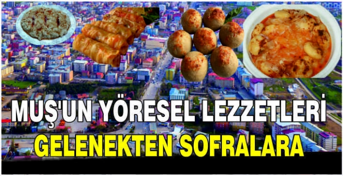 Muş'un yöresel lezzetleri: Gelenekten sofralara