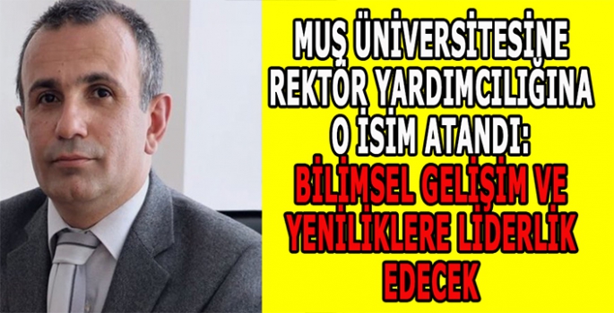 Muş üniversitesine rektör yardımcılığına o isim atandı: Bilimsel gelişim ve yeniliklere liderlik edecek