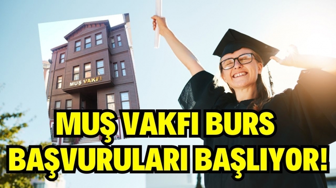 Muş Vakfı burs başvuruları başlıyor..1453 öğrenciye burs verilecek! İşte detaylar