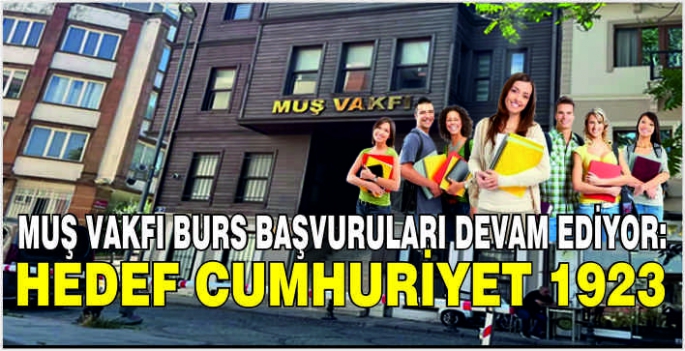 Muş Vakfı burs başvuruları devam ediyor: Hedef Cumhuriyet 1923 öğrenci