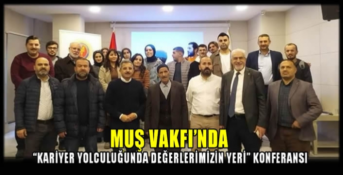 Muş Vakfı’nda “Kariyer Yolculuğunda Değerlerimizin Yeri” konferansı 