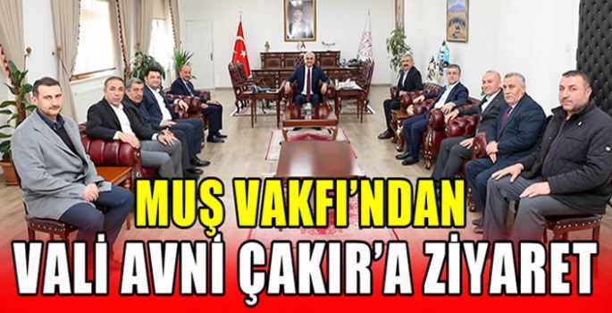 Muş Vakfı’ndan Vali Avni Çakır’a ziyaret