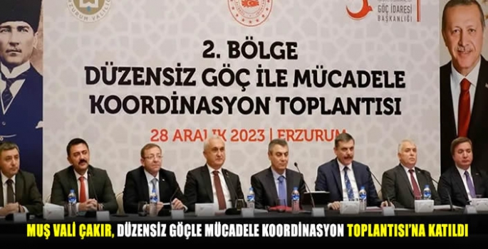 Muş Valisi Çakır, Düzensiz Göçle Mücadele Koordinasyon Toplantısı'na katıldı