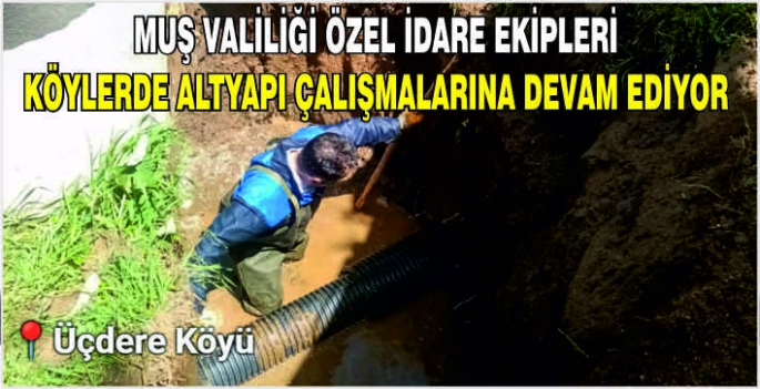  Muş Valiliği Özel İdare ekipleri köylerde altyapı çalışmalarına devam ediyor