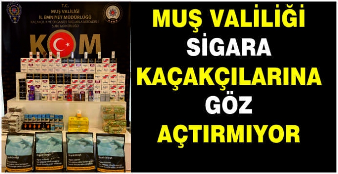 Muş Valiliği sigara kaçakçılarına göz açtırmıyor