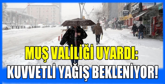 Muş Valiliği uyardı: Kuvvetli yağış bekleniyor!