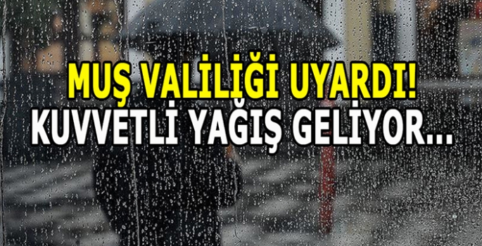 Muş Valiliği uyardı: Kuvvetli yağış geliyor!