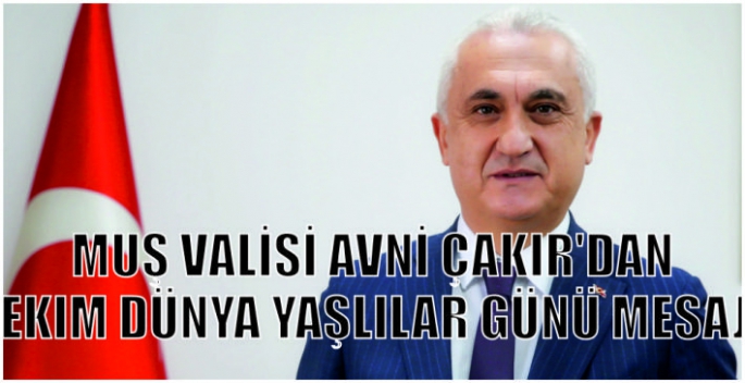  Muş Valisi Avni Çakır'dan 1 Ekim Dünya Yaşlılar Günü mesajı