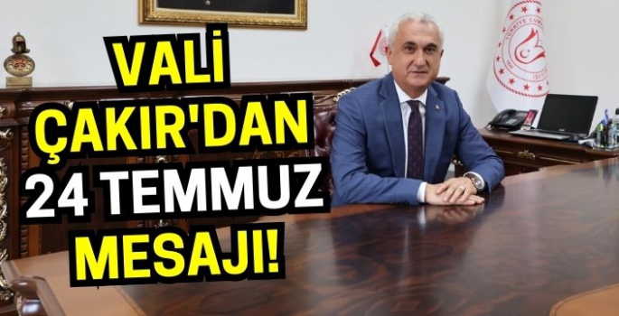 Muş Valisi Avni Çakır'dan 24 Temmuz mesajı!