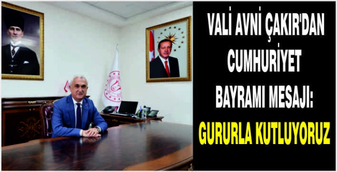 Muş Valisi Avni Çakır'dan Cumhuriyet Bayramı mesajı: Gururla kutluyoruz