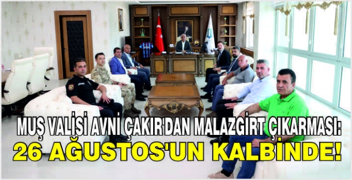 Muş Valisi Avni Çakır’dan Malazgirt çıkarması: 26 Ağustos’un kalbinde!