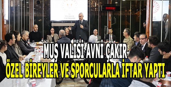 Muş Valisi Avni Çakır, özel bireyler ve sporcularla iftarda buluştu!