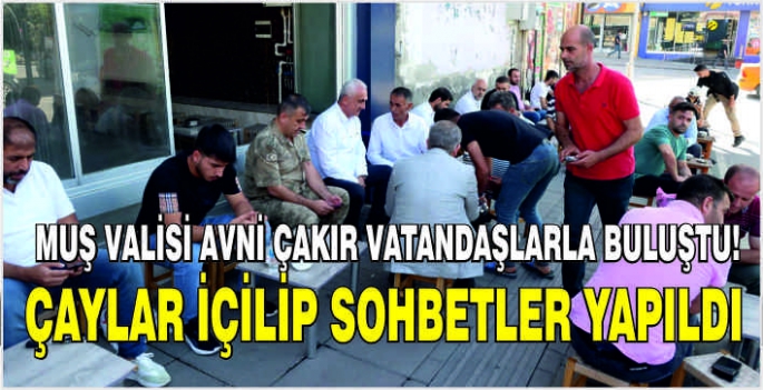 Muş Valisi Avni Çakır vatandaşlarla buluştu! Çaylar içilip sohbetler yapıldı