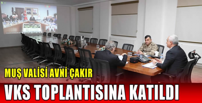 Muş Valisi Avni Çakır VKS toplantısına katıldı