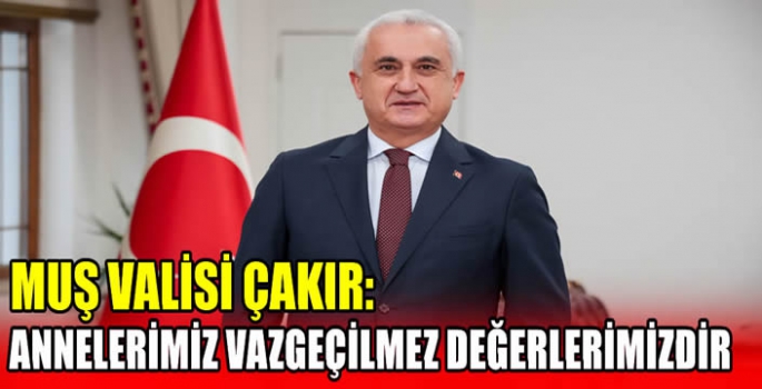 Muş Valisi Çakır: Annelerimiz vazgeçilmez değerlerimizdir