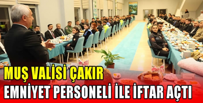 Muş Valisi Çakır Emniyet Personeli ile iftar açtı