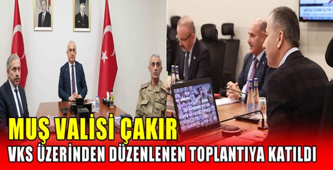 Muş Valisi Çakır VKS üzerinden düzenlenen toplantıya katıldı