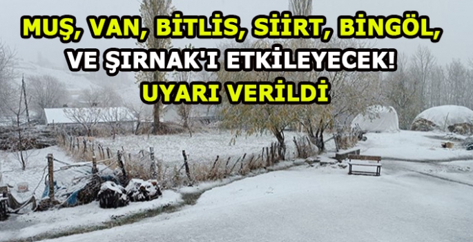 Muş, Van, Bitlis, Siirt, Bingöl, Ve Şırnak'ı Etkileyecek! Uyarı Verildi