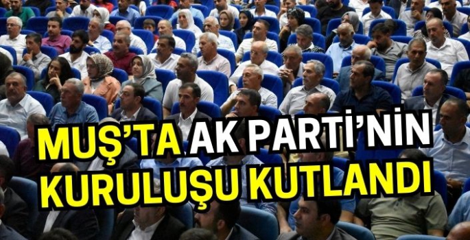 Muş ve 3 ilde AK Parti'nin 23. kuruluş yıl dönümü kutlandı!