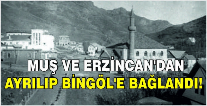 Muş ve Erzincan’dan ayrılıp Bingöl’e bağlandı!