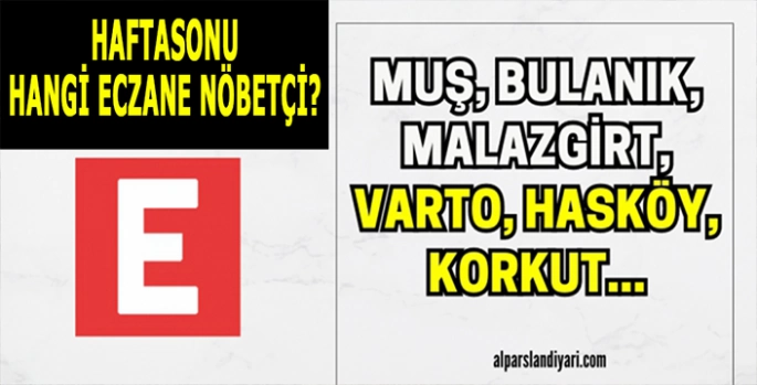 Muş ve İlçelerinde hafta sonu nöbetçi eczaneler: 28-29 Aralık!    