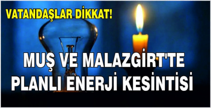 Muş ve Malazgirt'te planlı enerji kesintisi: Vatandaşlar dikkat!