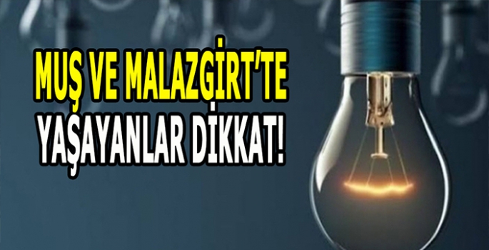 Muş ve Malazgirt’te yaşayanlar bu saatlere dikkat! Planlı kesinti yaşanacak