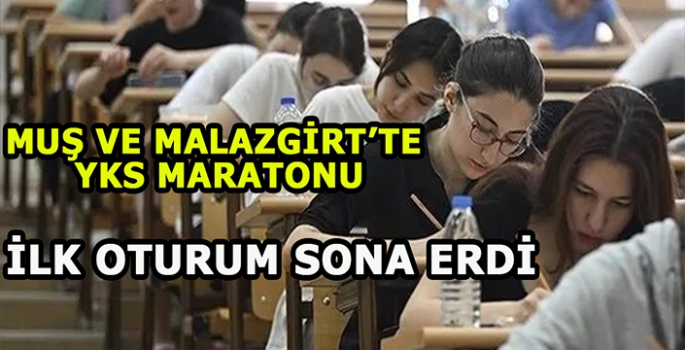 Muş ve Malazgirt'te YKS maratonu! İlk oturum sona erdi