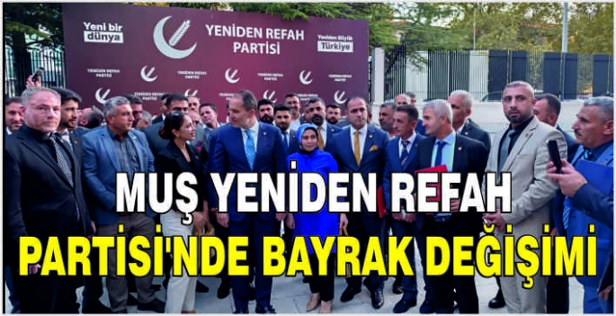 Muş Yeniden Refah Partisi’nde bayrak değişimi