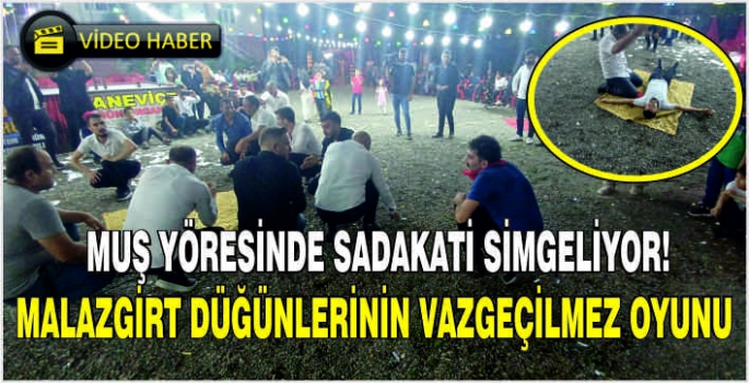 Muş yöresinde sadakati simgeliyor! Malazgirt düğünlerinin vazgeçilmez oyunu