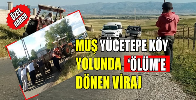 Muş Yücetepe köy yolunda ‘ölüm’e dönen viraj... Köylüler isyan etti!