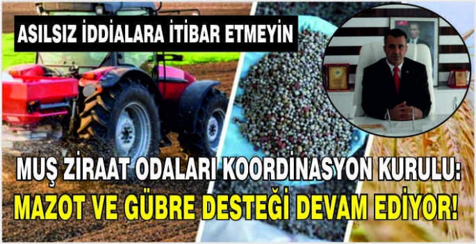 Muş Ziraat Odaları Koordinasyon Kurulu: Mazot ve Gübre Desteği devam ediyor! Asılsız iddialara itibar etmeyin