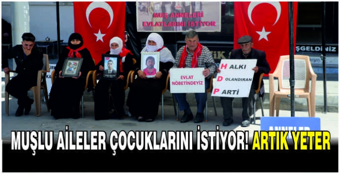 Muşlu aileler çocuklarını istiyor! Artık yeter