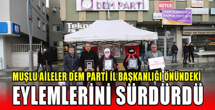 Muşlu aileler DEM Parti İl Başkanlığı önündeki eylemlerini sürdürdü 