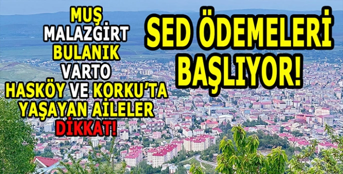 Muşlu aileler dikkat! SED Destek ödemeleri başlıyor!