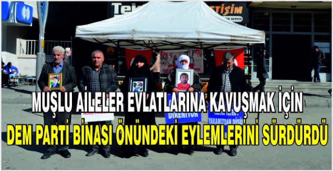 Muşlu aileler evlatlarına kavuşmak için DEM Parti binası önündeki eylemlerini sürdürdü