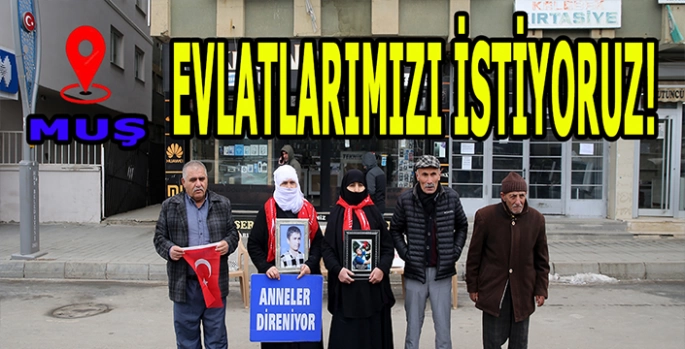 Muşlu aileler eylemde: Evlatlarımızı istiyoruz!