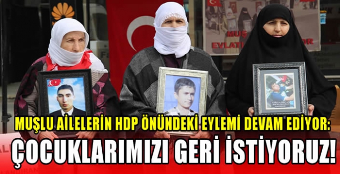 Muşlu ailelerin HDP önündeki eylemi devam ediyor: Çocuklarımızı geri istiyoruz!