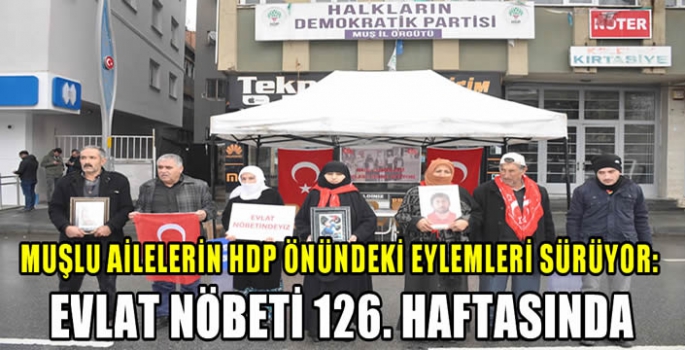 Muşlu ailelerin HDP önündeki eylemleri sürüyor: Evlat Nöbeti 126. Haftasında 