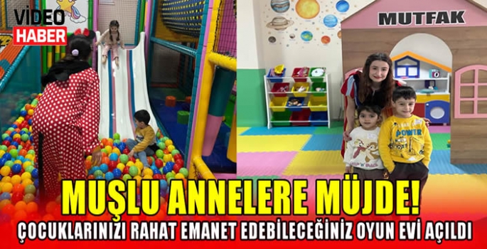 Muşlu annelere müjde! Çocuklarınızı rahat emanet edebileceğiniz oyun evi açıldı 