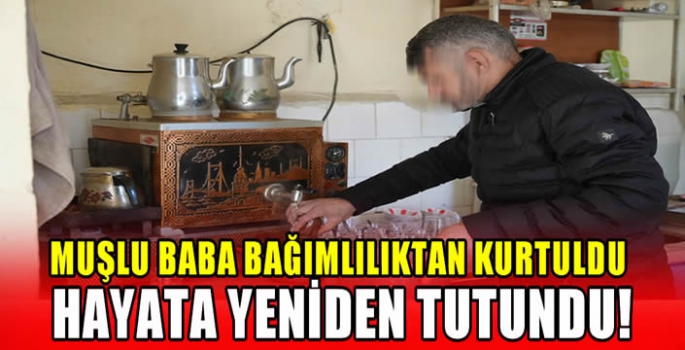 Muşlu baba bağımlılıktan kurtuldu hayata yeniden tutundu!